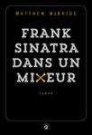 Frank Sinatra dans un mixeur de Matthew McBride