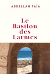 Le bastion des larmes de Abdellah Taa 