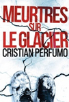 Meurtres sur le glacier de Cristian Perfumo 