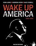 Wake up America de John Lewis, Andrew Aydin et Nate Powel (T1) 1940-1960 -- 01/07/14
