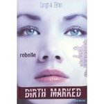 Birth Marked : Rebelle, tome 1 -- 26/08/11