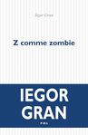 Z comme Zombie de Iegor Gran  -- 27/06/24