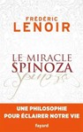 Le Miracle Spinoza : une philosophie pour éclairer notre vie de Frédéric Lenoir