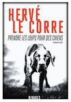 Prendre les loups pour des chiens d’Hervé Le Corre -- 29/06/17