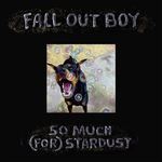 So much (for) stardust de Fall Out Boy -- 12/07/23