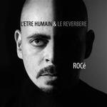 CD de la semaine : Roce : LEtre humain et le rverbre -- 14/07/10