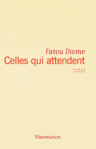 Celles qui attendent de Fatou Diome -- 03/09/12