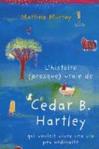 L'histoire (presque) vraie de Cedar B. Hartley qui voulait vivre une vie peu ordinaire de Martine Murray   -- 29/04/16
