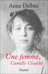 Une femme, Camille Claudel d' Anne Delbe