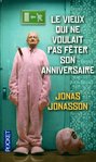 Le vieux qui ne voulait pas fter son anniversaire de Jonas Jonasson -- 01/05/14